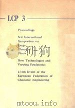 LCP3 PROCEEDINGS 3RD INTERNATIONAL SYMPOSIUM ON LARGE CHEMICAL PLANTS NEW TECHNOLOGIES AND VARYING F（1976 PDF版）
