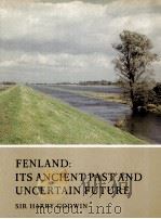 FENLAND:ITS ANCIENT PAST AND UNCERTAIN FUTURE SIR HARRY GODWIN   1978  PDF电子版封面     