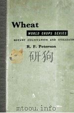 WHEAT WORLD CROPS SERIES BOTANY CULTICATION AND UTILIZATION     PDF电子版封面    R.F.RETERSON 