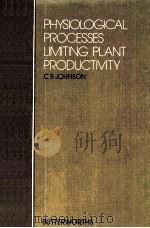 PHYSIOLOGICAL PROCESSES LIMITING PLANT PRODUCTIVITY     PDF电子版封面    C.B.JOHNSON 