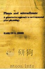 PLANTS AND MICROCLIMATE A QUANTITATIVE APPROACH TO ENVIRONMENTAL PLANT PHYSIOLOGY     PDF电子版封面    HAMLYN G.JONES 