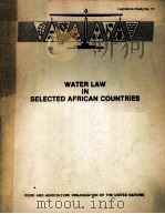 WATER LAW IN SELECTED AFRICAN COUNTRIES   1979  PDF电子版封面  9251007489   
