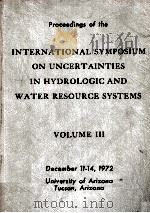 PROCEEDING OF THE INTERNATIONAL SYMPOSIUM ON UNCERTAINTIES IN HYDROLOGIC AND WATER RESOURCE SYSTEMS   1972  PDF电子版封面     