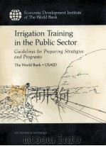Irrigation Training in the Public Sector Guidelines for Preparing Strategies and Programs   1989  PDF电子版封面  0821313347   