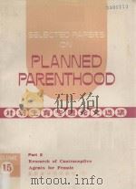 Selected Papers on Planned Parenthood Volume 15 Research of Contraceptive Agents For Femle   1978  PDF电子版封面     