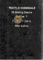 TEXTILE CHEMICALS IR GRATING SPECTRA VOLUME 1 T1K-T300K WITH INDICES   1979  PDF电子版封面     