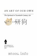 AN ART OF OUR OWN THE SPIRTUAL IN TWENTIETH-CENTURY ART   1988  PDF电子版封面     
