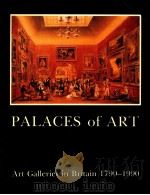PALACES OF ART ART GALLERIES IN BRITAIN 1790-1990   1991  PDF电子版封面  0950156450   