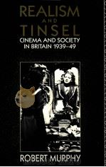 REALISM AND TINSEL CINEMA AND SOCIETY IN BRITAIN 1939-1949   1992  PDF电子版封面  0415076846   