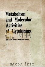 METABOLISM AND MOLECULAR ACTIVITIES OF CYTOKININS     PDF电子版封面    J.GUERN AND C.PEAUD LENOEL 