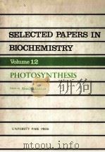 SELECTED PAPERS IN BIOCHEMISTRY VOLUEM 12 PHOTOSYNTHESIS     PDF电子版封面     