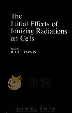 THE INITIAL EFFECTS OF IONIZING RADIATIONS ON CELLS     PDF电子版封面    R.J.C.HARRIS 