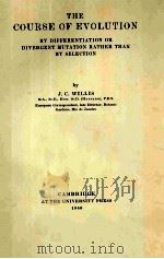 THE COURSE OF EVOLUTION BY DIFFERENTIATION OR DIVERGENT MUTATION RATHER THAN BY SELECTION     PDF电子版封面    J.C.WILLIS 