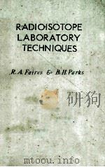 PADIOISOTOPE LABORATORY TECHNIQUES     PDF电子版封面    R.A.FAIRES AND B.H.PARKS 