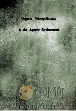 ORGANIC MICROPOLLUTANTS IN THE AQUATIC ENVIRONMENT     PDF电子版封面    G.ANGELETTI 