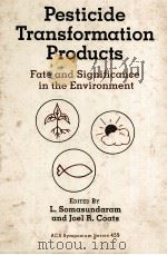PESTICIDE TRANSFORMATION PRODUCTS FATE AND SIGNIFICANCE IN THE ENVIRONMENT（ PDF版）