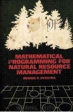 WATHEMATICAL PROGRAMMING FOR NATURAL RESOURCE MANAGEMENT     PDF电子版封面    DENNIS P.DYKSTRA 