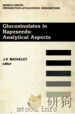 GLUCOSINOLATES IN RAPESEEDS:ANALYTICAL ASPECTS     PDF电子版封面    J-P.WATHELET 