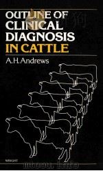 OUTLINE OF CLINICAL DIAGNOSIS ON CATTLE     PDF电子版封面    A.J.ANDREWS 