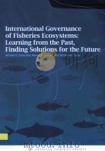 INTERNATIONAL GOVERNANCE OF FISHERIES ECOSYSTEMS:LEARNING FROM THE PAST FINDING SOLUTIONS FOR THE FU（ PDF版）