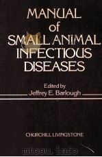 MANUAL OF SMALL ANIMAL INFECTIOUS DISEASES     PDF电子版封面    JEFFREY E.BARLOUGH 