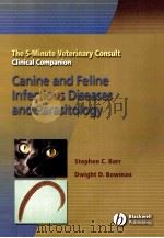 THE 5-MINUTE VETERINARY CONSULT CLINICAL COMPANION CANINE AND FELINE INFECTIOUS DISEASES AND PARASIT     PDF电子版封面    DWIGHT D.BOWMAN 
