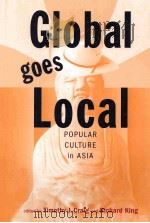 GLOBAL GOES LOCAL POPULAR CULTURE IN ASIA     PDF电子版封面  9789622095915   