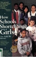 HOW SCHOOLS SHORTCHANGE GIRLS THE AAUW REPORT   1995  PDF电子版封面     