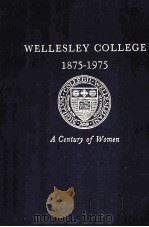 WELLESLEY COLLEGE 1875-1975:A CENTURY OF WOMEN   1975  PDF电子版封面     
