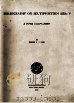 Bibliography on Southwestern Asia:V A Fifth Compilation   1958  PDF电子版封面    Henry Field 