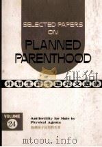 Selected Papers on Planned Parenthood Volume 24 Antifertility For Male By Physical Agents   1983  PDF电子版封面     