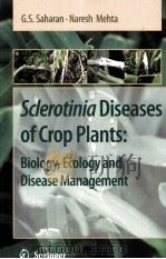 SCLEROTINIA DISEASES OF CROP PLANTS:BIOLOGY ECOLOGY AND DISEASE MANAGEMENT     PDF电子版封面    G.S.SAHARAN 