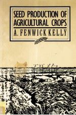 SEED PRODUCTION OF AGREICULTURAL CROPS     PDF电子版封面    A.FENWICK KELLY 