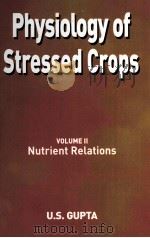 PHYSIOLOGY OF STRESSED CROPS VOLUME II     PDF电子版封面    U.S.GUPTA 