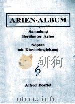 ARIEN-ALBUM SAMMLUNG BERUHMTER ARIEN FUR SOPRAN MIT KLAVIERBEGLEITUNG     PDF电子版封面     