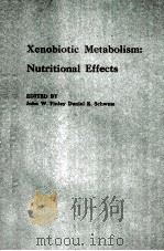 XENOBIOTIC METABOLISM:NUTRITIONAL EFFECTS   1985  PDF电子版封面     