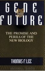 GENE FUTURE THE PROMISE AND PERILS OF THE NEW BIOLOGY（1993 PDF版）
