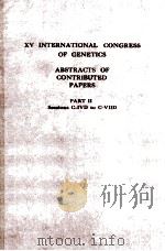XV INTERNATIONAL CONGRESS OF GENETICS ABSTRACTS OF CONTRIBUTED PAPERS PART II     PDF电子版封面     