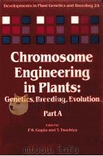 CHROMOSOME ENGINEERING IN PLANTS:GENDTICS BREEDING EVOLUTION PART A   1991  PDF电子版封面  0444882596   