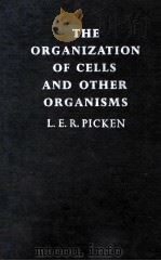 The Organization of Cells and Other Organisms   1960  PDF电子版封面    Laurence Picken 