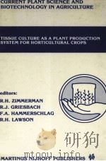 TISSUE CULTURE AS A PLANT PRODUCTION SYSTEM FOR HORTICULTURAL CROPS     PDF电子版封面    RICHARD H.ZIMMERMAN 