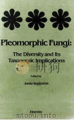 PLEOMORPHIC FUNGI:THE DIVERSITY AND ITS TAXONOMIC IMPLICATIONS     PDF电子版封面     