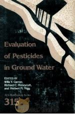 EVALUATION OF PESTICIDES IN GROUND WATER   1986  PDF电子版封面    WILLA Y.GARNER  RICHARD C.HONE 