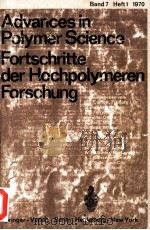 ADVANCES IN POLYMER SCIENCE FORTSCHRITTE DER HOCHPOLYMEREN FORSCHUNG BAND 7 HEFT 1   1970  PDF电子版封面     