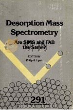 DESORPTION MASS SPECTROMETRY ARE SIMS AND FAB THE SAME?（1985 PDF版）