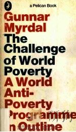 GUNNAR MYRDAL THE CHALLENGE OF WORLD POVERTY A WORLD ANTI-POVERTY PROGRAMME IN OUTLINE   1970  PDF电子版封面     