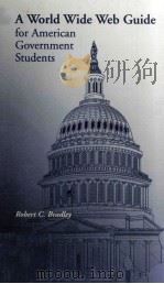 A WORLD WIDE WEB GUIDE FOR AMERICAN GOVERNMENT STUDENTS   1997  PDF电子版封面  9780697384881  ROBERT C.BRADLEY 