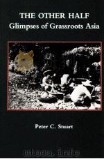 THE OTHER HALF CLIMPSES OF GRASSROOTS ASIA   1989  PDF电子版封面    PETER C.STUART 