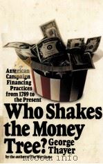 WHO SHAKES THE MONEY TREE?  AMERICAN CAMPAIGN FINANCING PRACTICES FROM 1789 TO THE PRESENT（1973 PDF版）