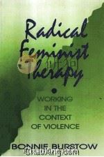RADICAL FEMINIST THERAPY  WORKING IN THE CONTEXT OF VIOLENCE   1992  PDF电子版封面  0803947887   